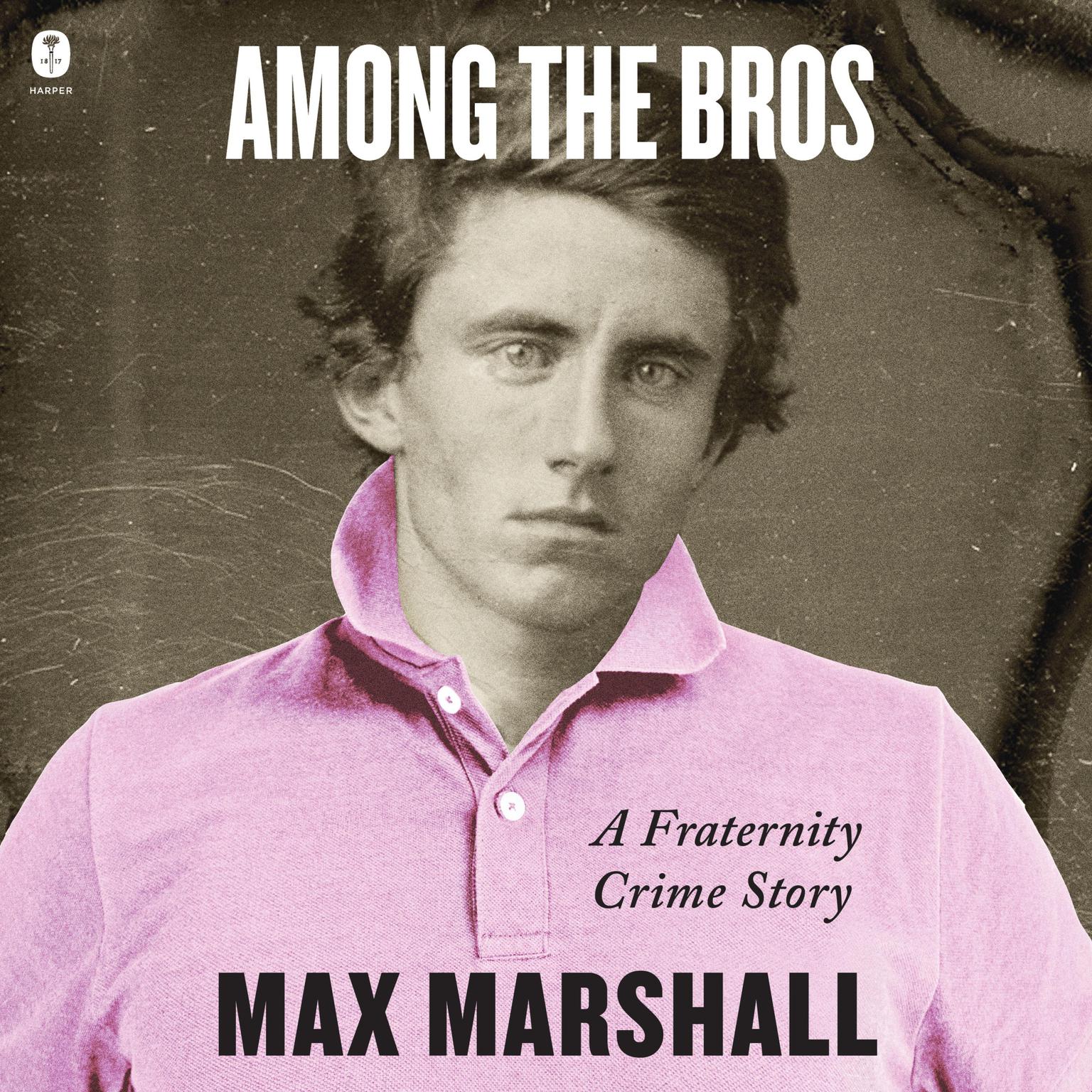 Among the Bros: A Fraternity Crime Story Audiobook, by Max Marshall