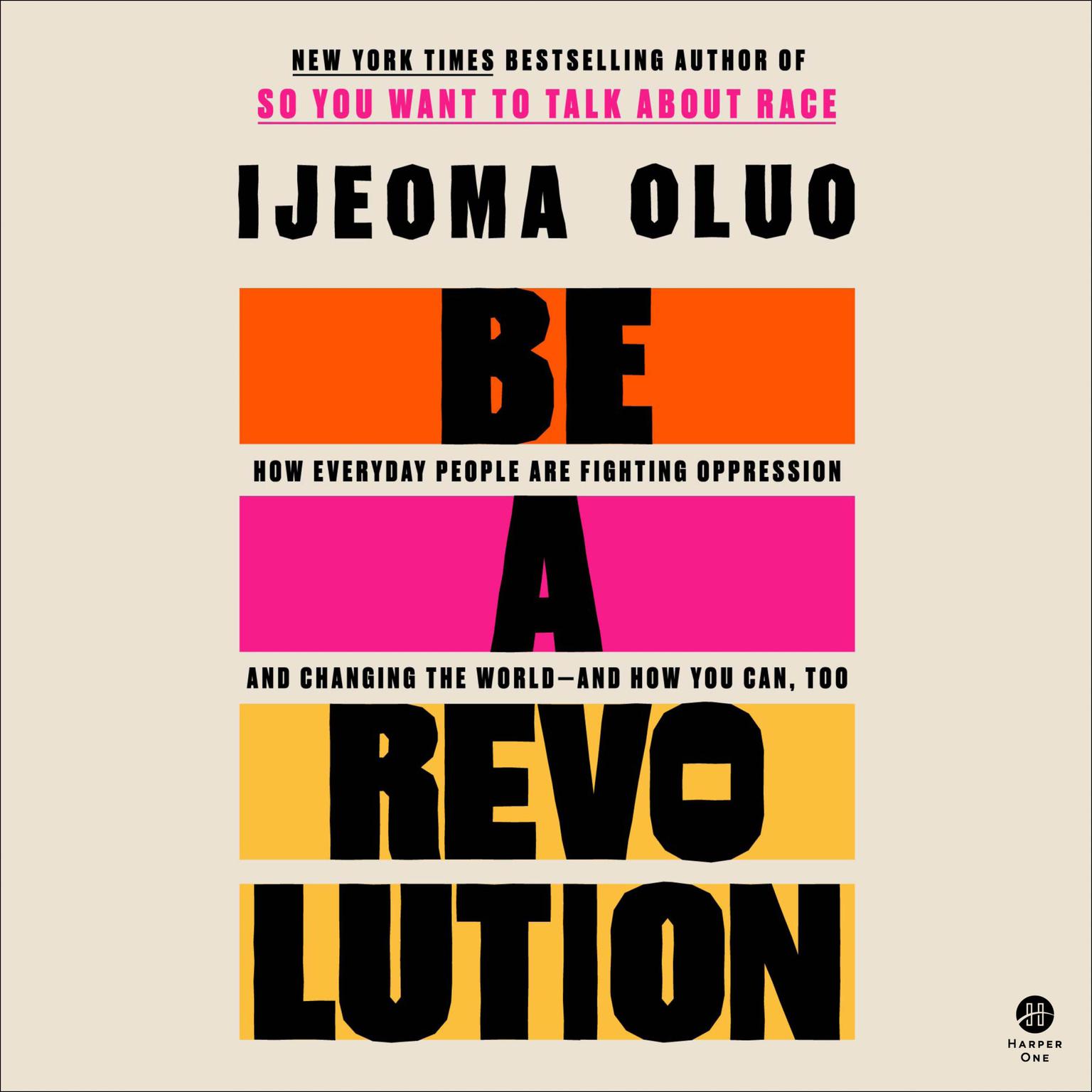 Be a Revolution: How Everyday People Are Fighting Oppression and Changing the World—and How You Can Too Audiobook, by Ijeoma Oluo