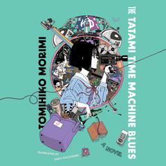 The Tatami Time Machine Blues: A Novel Audiobook, by Tomihiko Morimi