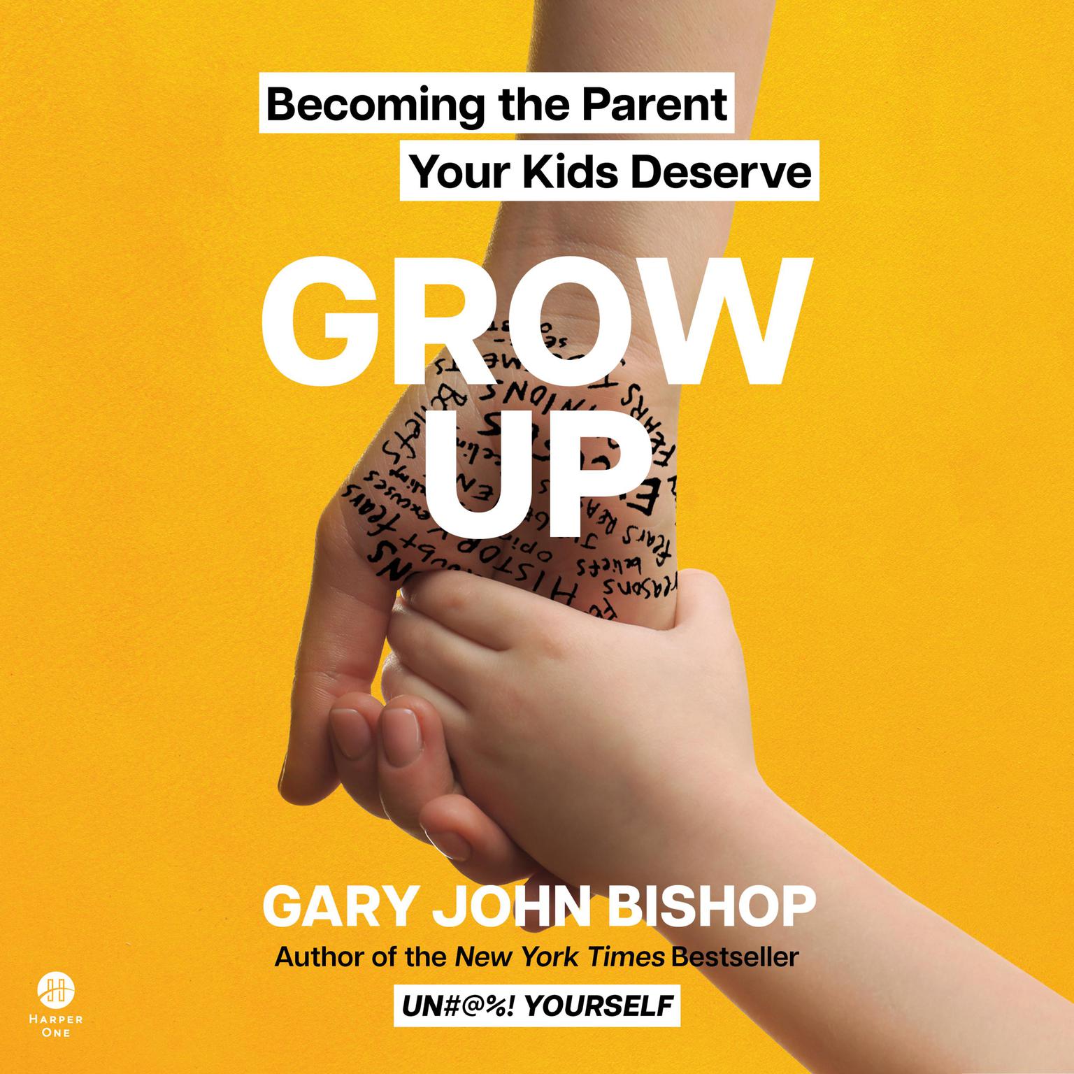 Grow Up: Becoming the Parent Your Kids Deserve Audiobook, by Gary John Bishop