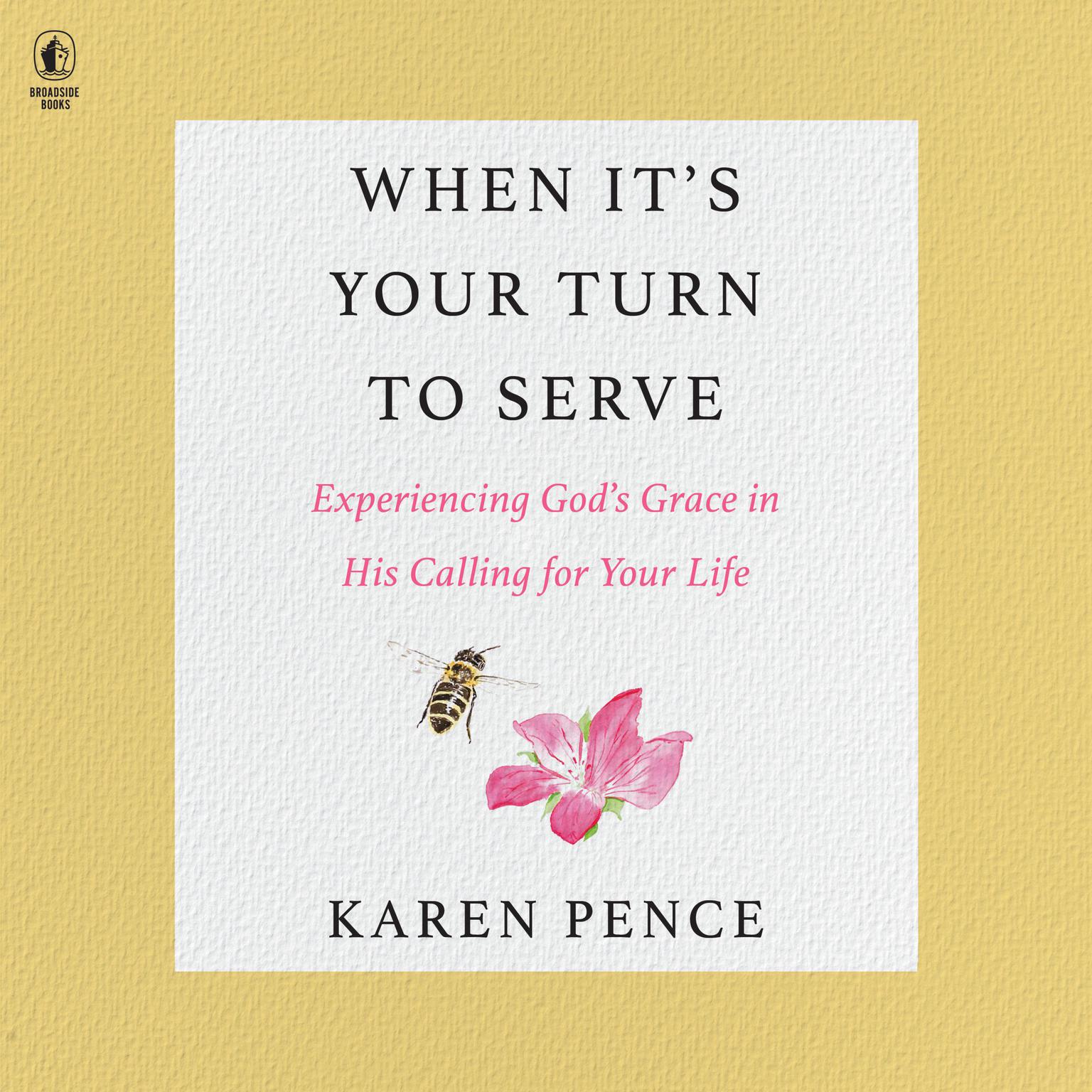 When Its Your Turn to Serve: Experiencing God’s Grace in His Calling for Your Life Audiobook, by Karen Pence
