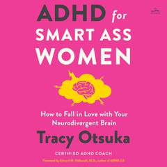 ADHD for Smart Ass Women: How to Fall in Love with Your Neurodivergent Brain Audiobook, by Tracy Otsuka