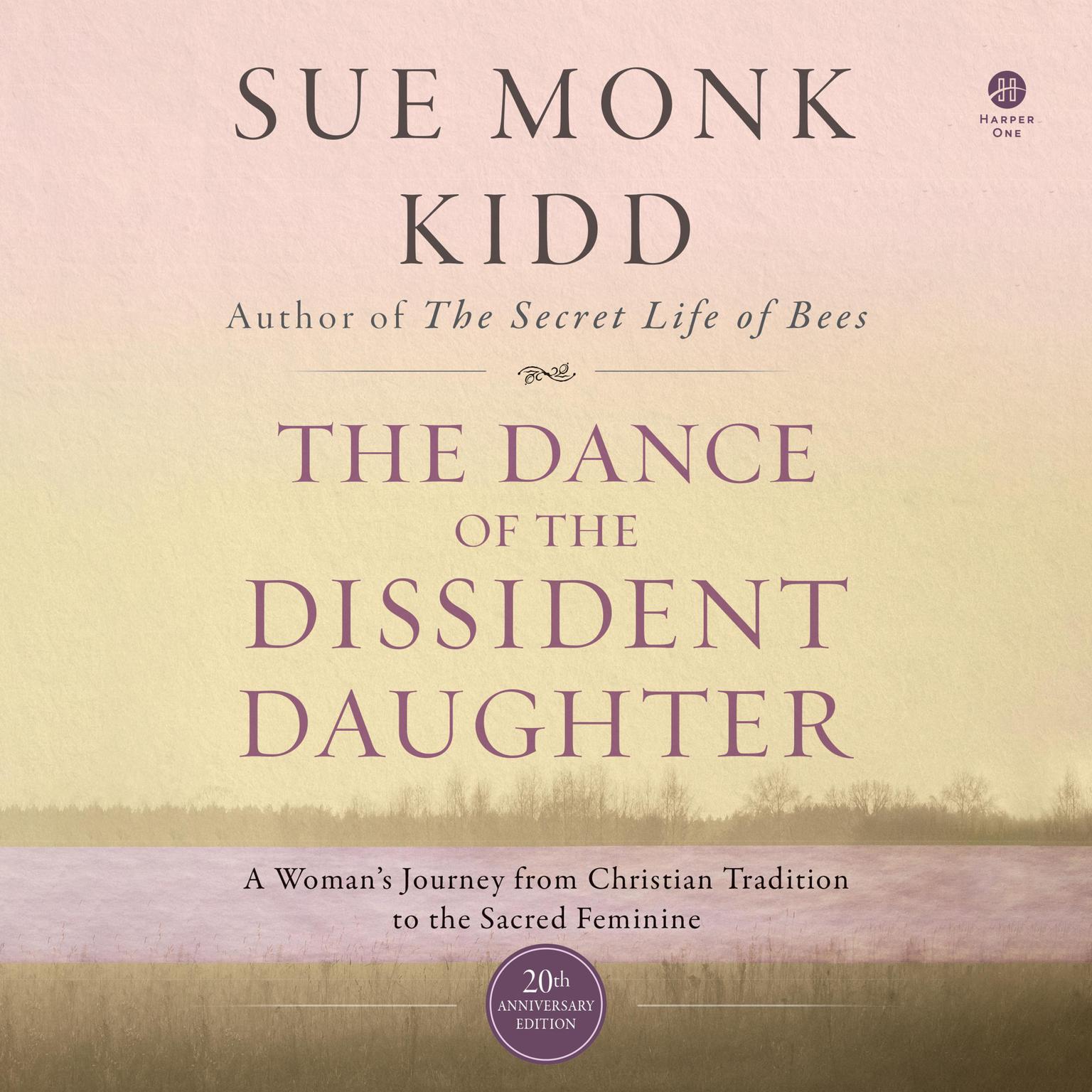 The Dance of the Dissident Daughter: A Womans Journey from Christian Tradition to the Sacred Feminine Audiobook, by Sue Monk Kidd