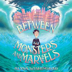 Between Monsters and Marvels Audiobook, by Alysa Wishingrad