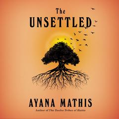 The Unsettled: A Novel Audiobook, by Ayana Mathis