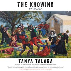 The Knowing: The Enduring Legacy of Residential Schools Audiobook, by Tanya Talaga