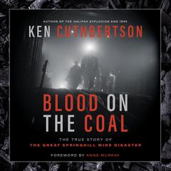 Blood on the Coal: The True Story of the Great Springhill Mine Disaster Audiobook, by Ken Cuthbertson