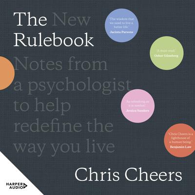 The New Rulebook: Notes from a psychologist to help redefine the way you live Audiobook, by Chris Cheers