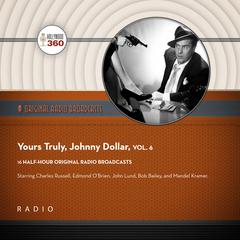 Yours Truly, Johnny Dollar, Vol. 6 Audiobook, by Black Eye Entertainment