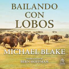 Baila con Lobos (Dances with Wolves) Audiobook, by Michael Blake