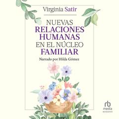 Nuevas relaciones humanas en el núcleo familiar (Changing With Families) Audiobook, by Virginia Satir