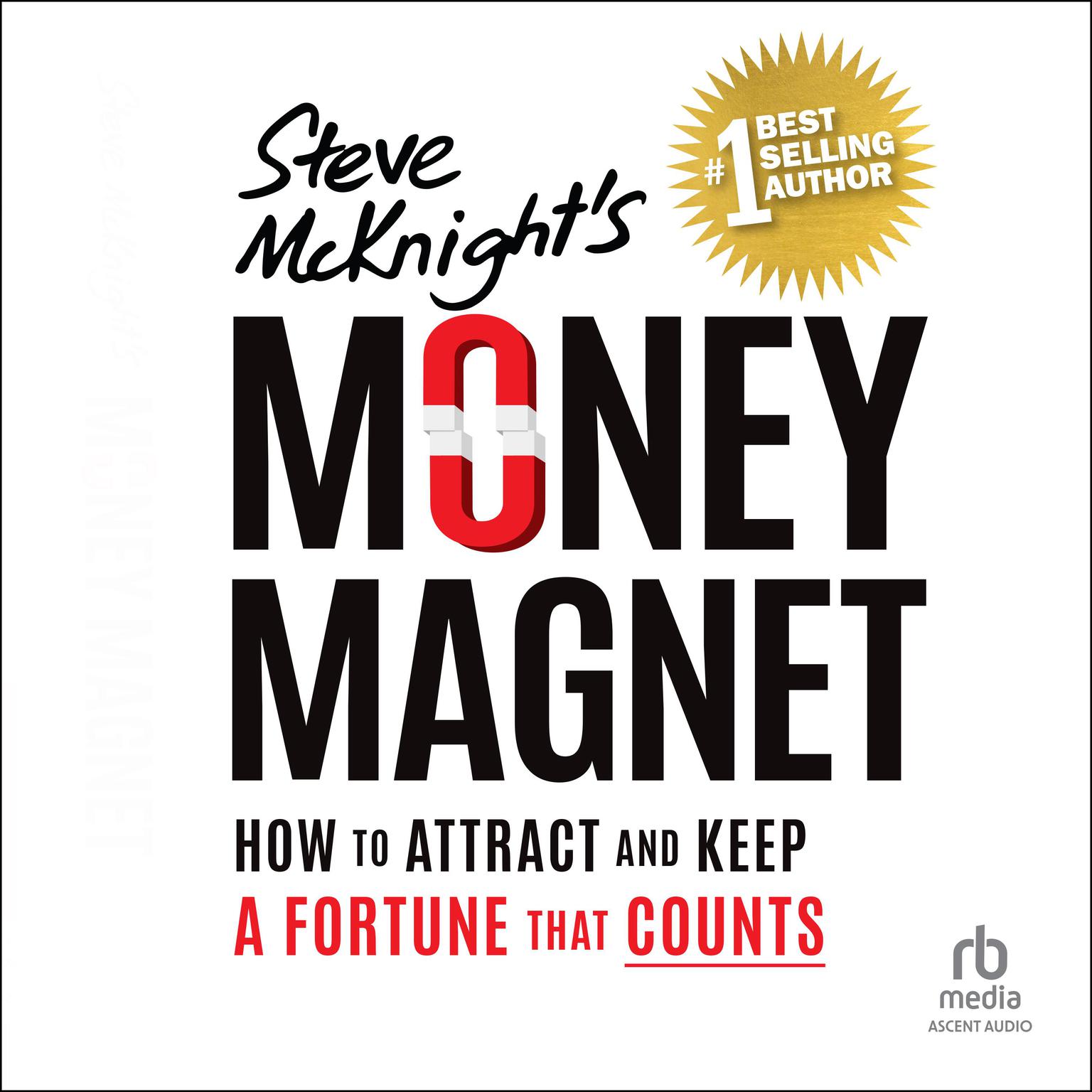 Money Magnet: How to Attract and Keep a Fortune That Counts Audiobook, by Steve McKnight