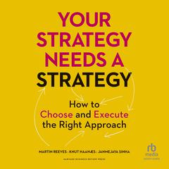Your Strategy Needs a Strategy: How to Choose and Execute the Right Approach Audiobook, by Martin Reeves