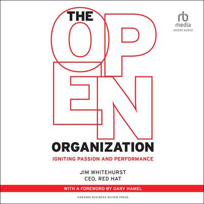 The Open Organization: Igniting Passion and Performance Audiobook, by Jim Whitehurst