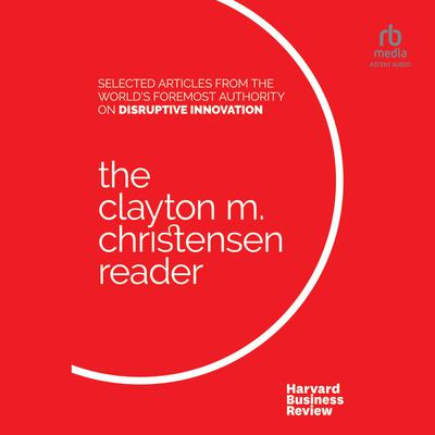 The Clayton M. Christensen Reader Audiobook, by Clayton M. Christensen