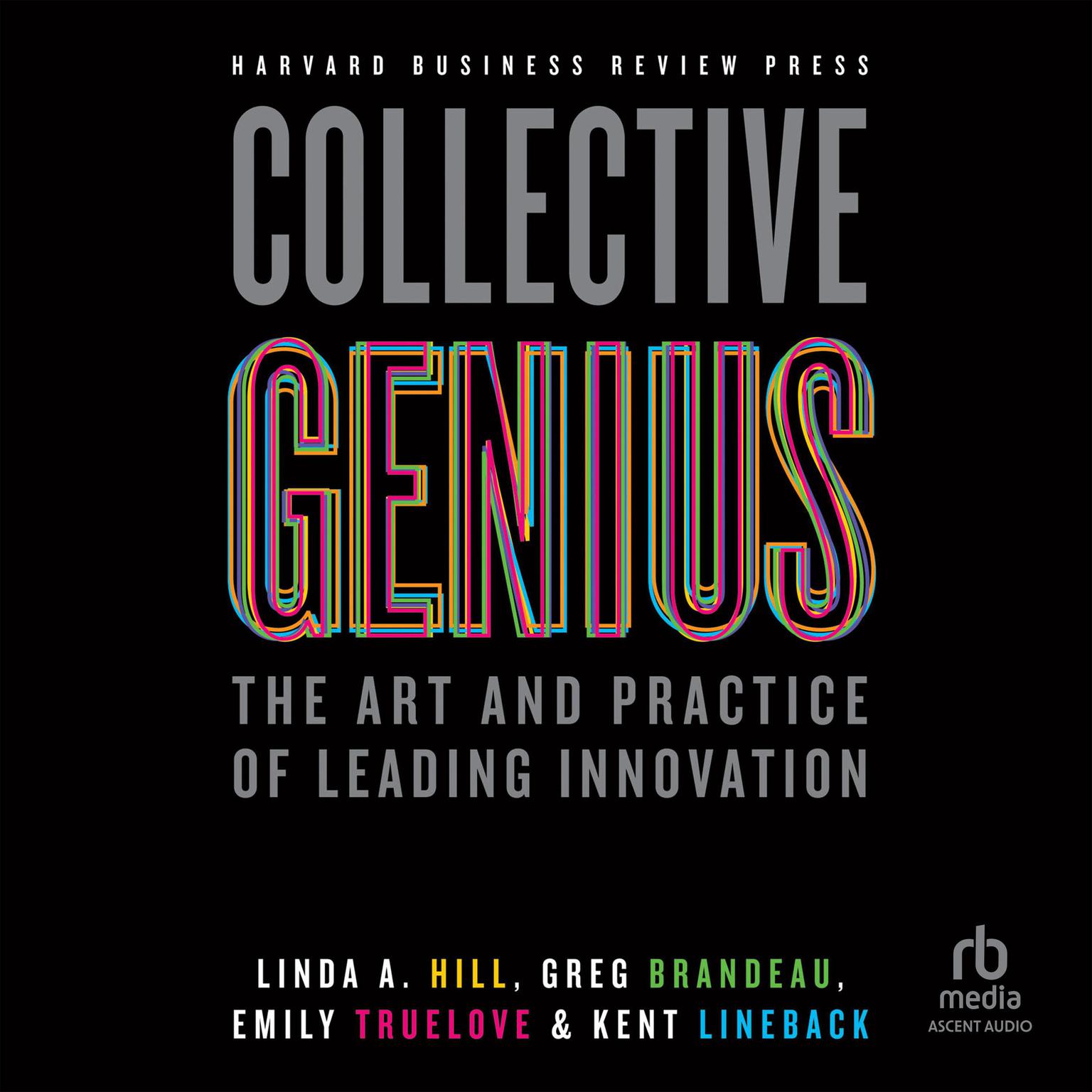 Collective Genius: The Art and Practice of Leading Innovation Audiobook, by Linda A. Hill