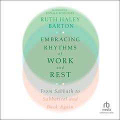 Embracing Rhythms of Work and Rest: From Sabbath to Sabbatical and Back Again Audiobook, by Ruth Haley Barton