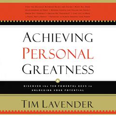 Achieving Personal Greatness: Discover the 10 Powerful Keys to Unlocking Your Potential Audiobook, by Tim Lavender