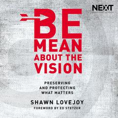 Be Mean About the Vision: Preserving and Protecting What Matters Audiobook, by Shawn Lovejoy
