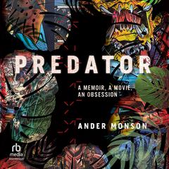 Predator: A Memoir, a Movie, an Obsession Audiobook, by Ander Monson