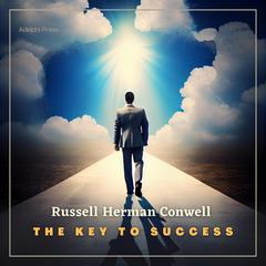 The Key to Success Audiobook, by Russell Herman Conwell
