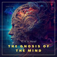 The Gnosis of the Mind Audiobook, by George Robert Stowe Mead