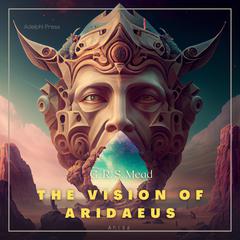 The Vision of Aridaeus Audiobook, by George Robert Stowe Mead
