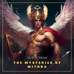The Mysteries of Mithra Audiobook, by George Robert Stowe Mead