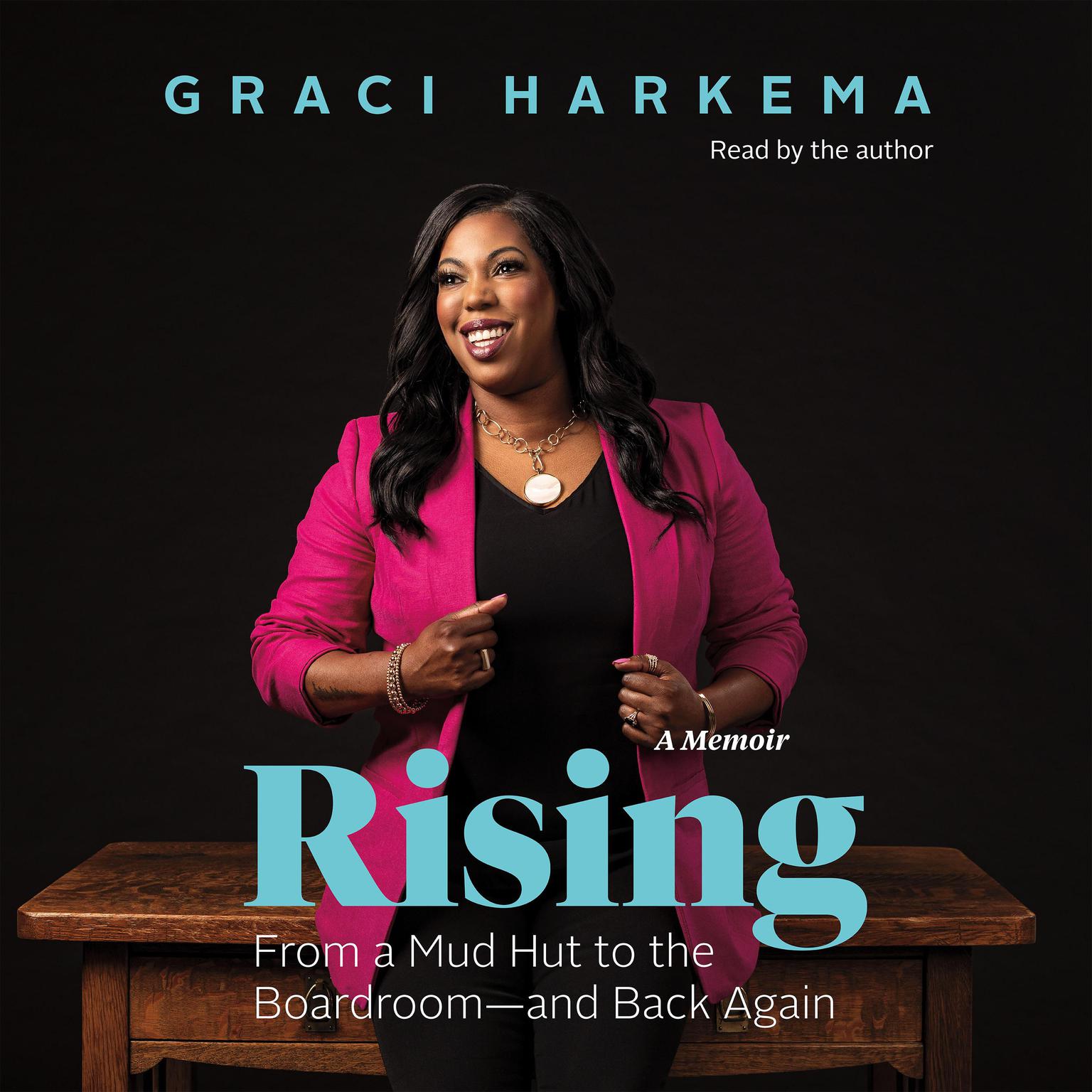 Rising: From a Mud Hut to the Boardroom — and Back Again Audiobook, by Graci Harkema