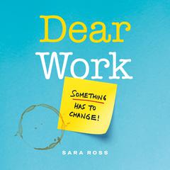 Dear Work: Something Has to Change Audiobook, by Sara Ross