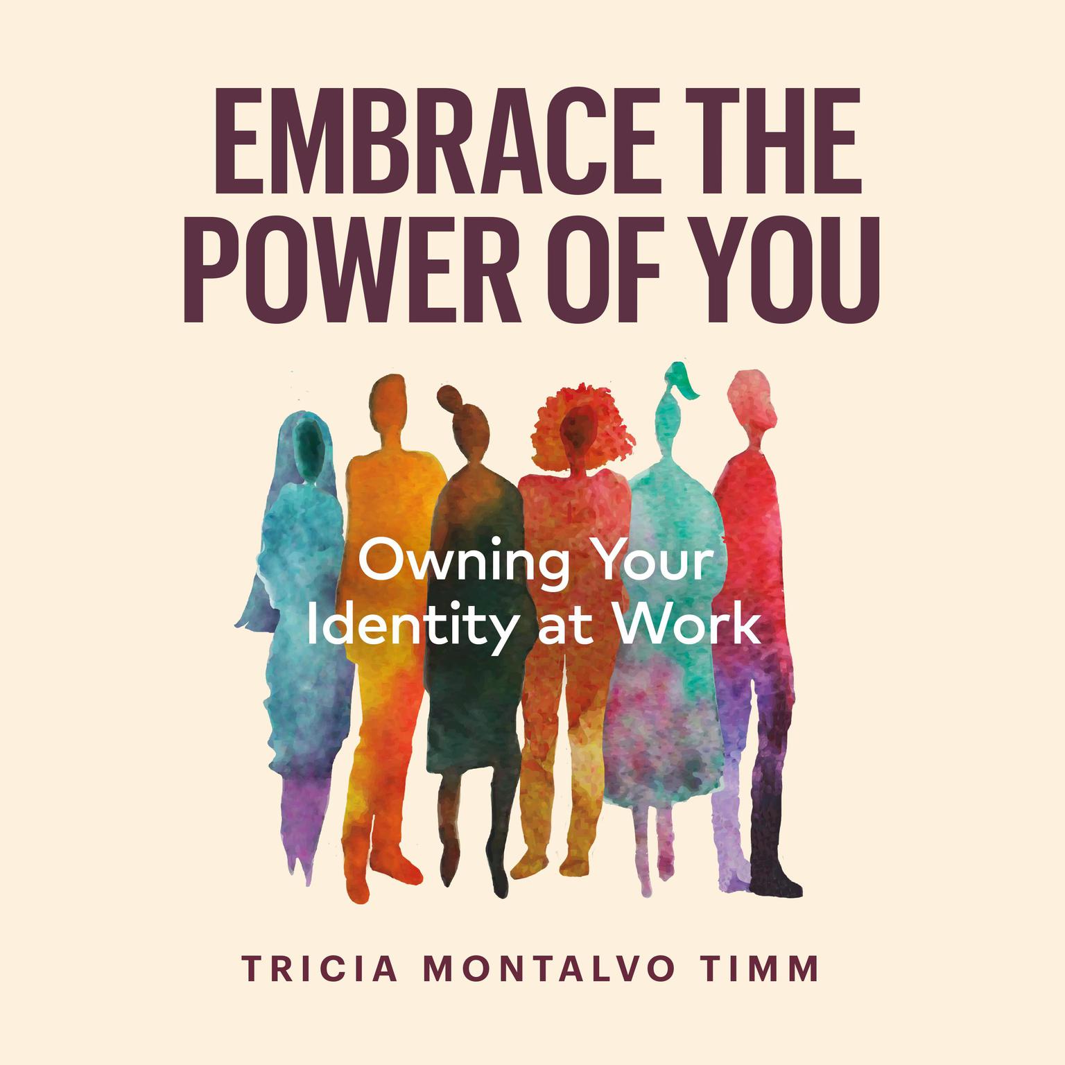 Embrace the Power of You: Owning Your Identity at Work Audiobook, by Tricia Montalvo Timm