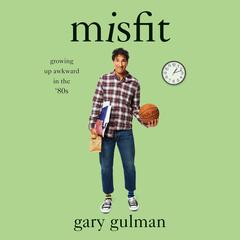 Misfit: Growing Up Awkward in the 80s Audiobook, by Gary Gulman