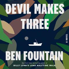 Devil Makes Three: A Novel Audiobook, by Ben Fountain