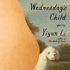 Wednesday's Child: Stories Audiobook, by Yiyun Li