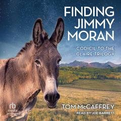 Finding Jimmy Moran: Codicil to The Claire Trilogy Audiobook, by Tom McCaffrey