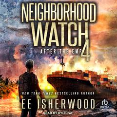 Neighborhood Watch 4: After the EMP Audiobook, by E.E. Isherwood