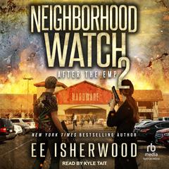 Neighborhood Watch 2: After the EMP Audiobook, by E.E. Isherwood