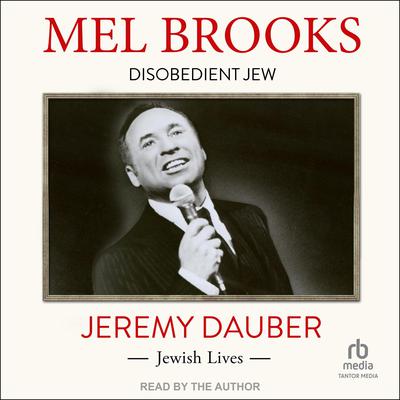 Mel Brooks: Disobedient Jew Audiobook, by Jeremy Dauber