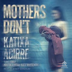 Mothers Dont Audiobook, by Katixa Agirre