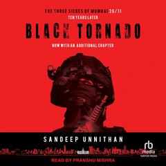 Black Tornado: The Three Sieges of Mumbai 26/11 Audiobook, by Sandeep Unnithan