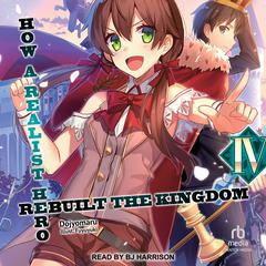 How a Realist Hero Rebuilt the Kingdom: Volume 4 Audiobook, by Dojyomaru 