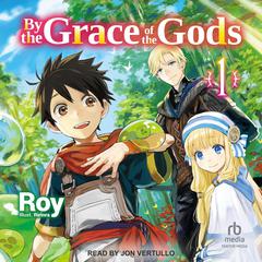 By the Grace of the Gods: Volume 1 Audiobook, by Roy 