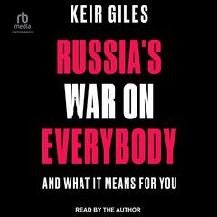 Russias War on Everybody: And What it Means for You Audiobook, by Keir Giles