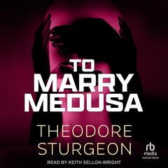 To Marry Medusa Audiobook, by Theodore Sturgeon