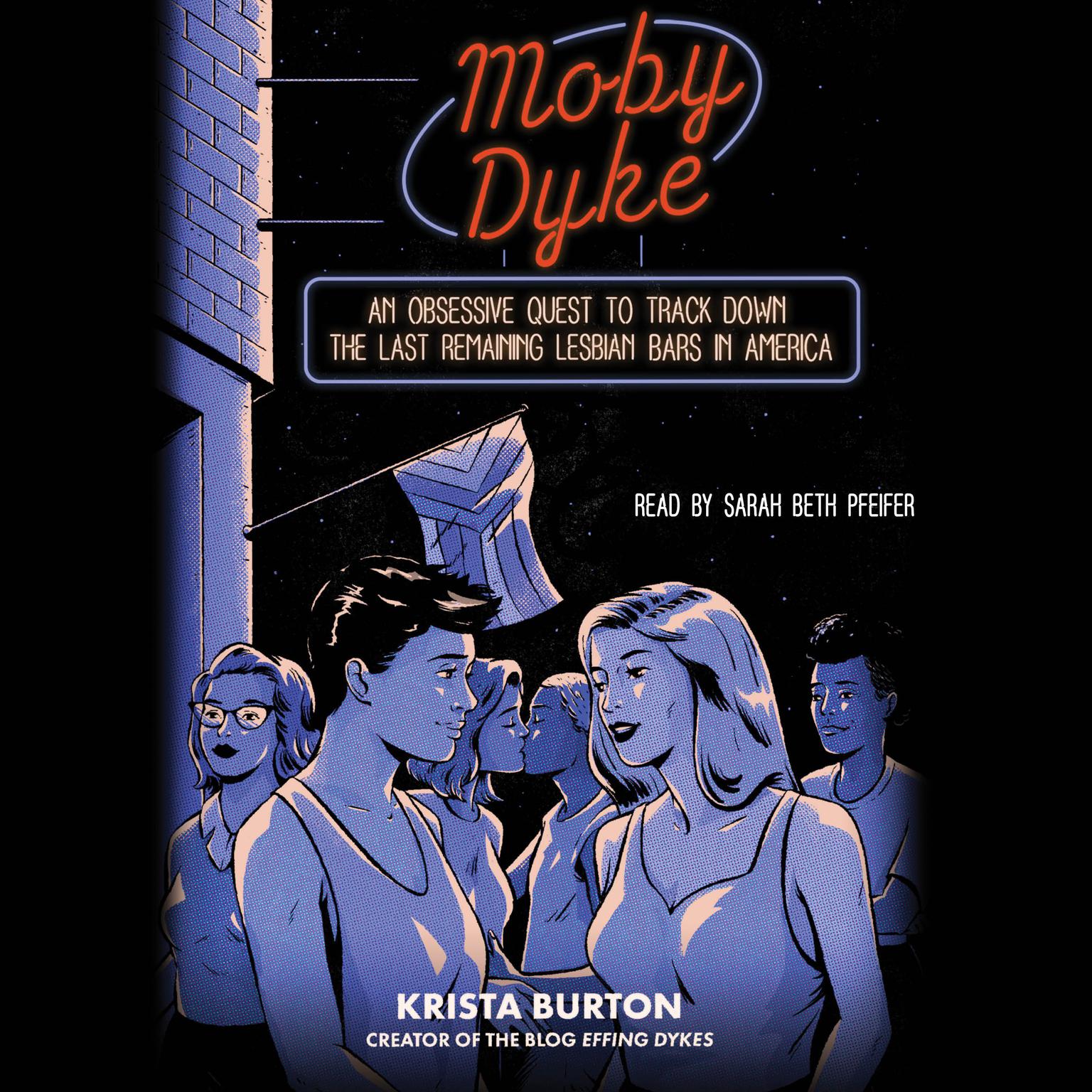 Moby Dyke: An Obsessive Quest to Track Down the Last Remaining Lesbian Bars in America Audiobook, by Krista Burton