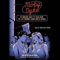 Moby Dyke: An Obsessive Quest to Track Down the Last Remaining Lesbian Bars in America Audiobook, by Krista Burton