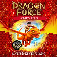 Dragon Force: Infinity's Secret: The brand-new book from the authors of the bestselling Dragon Realm series Audiobook, by Katie Tsang