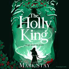The Holly King: The thrilling new wartime fantasy adventure Audiobook, by Mark Stay