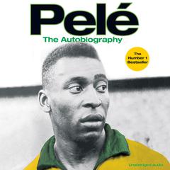 Pele: The Autobiography: The Autobiography Audiobook, by Pelé 
