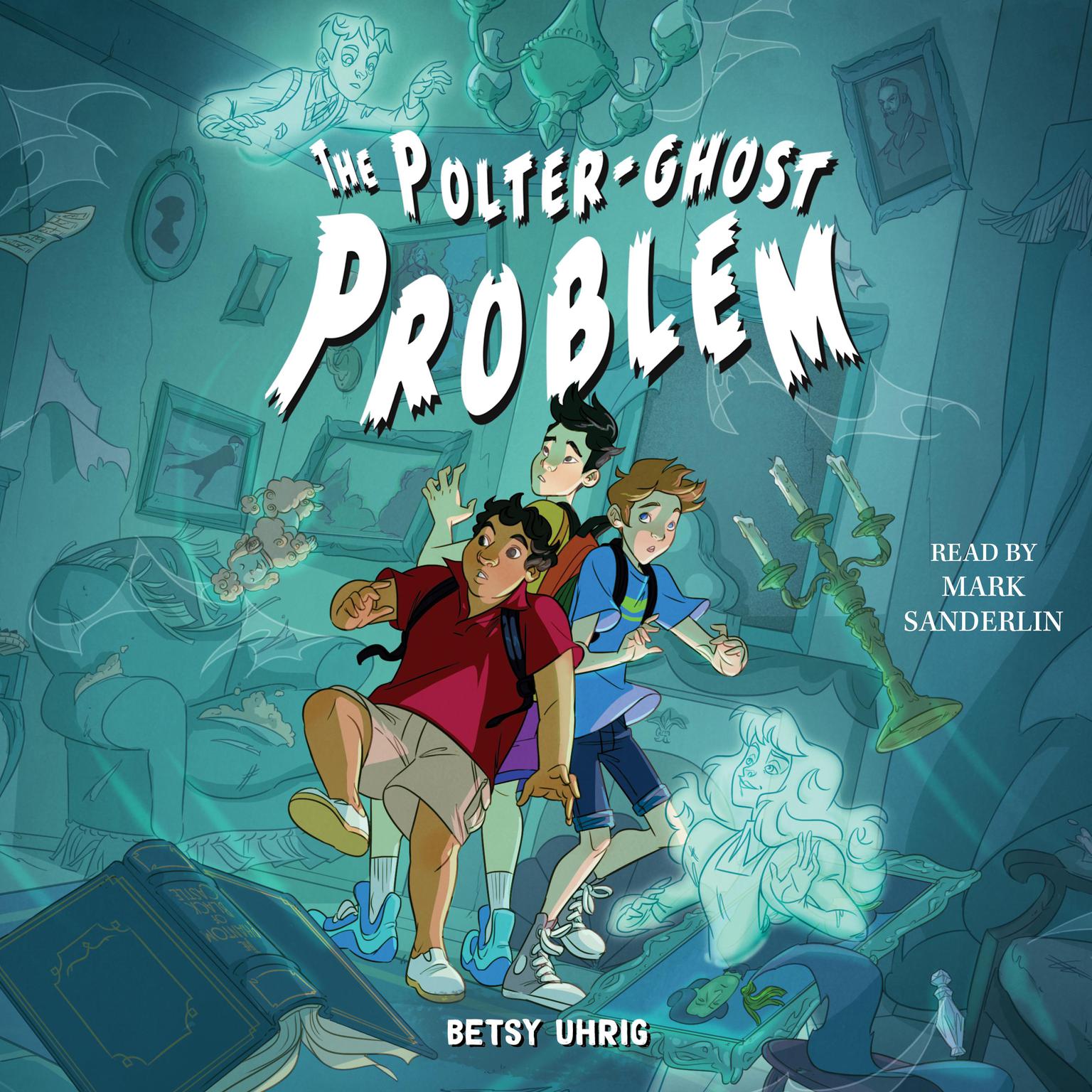 The Polter-Ghost Problem Audiobook, by Betsy Uhrig